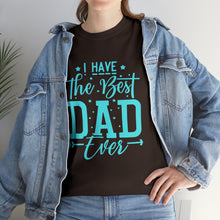 Load image into Gallery viewer, I Have The Best DAD Ever | Unisex Heavy Cotton Tee
