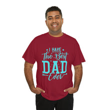 Load image into Gallery viewer, I Have The Best DAD Ever | Unisex Heavy Cotton Tee
