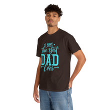 Load image into Gallery viewer, I Have The Best DAD Ever | Unisex Heavy Cotton Tee
