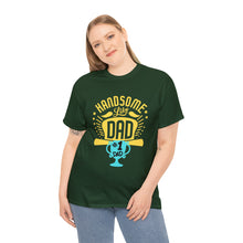 Load image into Gallery viewer, Handsome Like DAD | Unisex Heavy Cotton Tee
