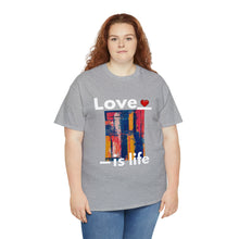 Load image into Gallery viewer, Love is Life | Unisex Heavy Cotton Tee
