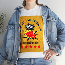 Load image into Gallery viewer, Call An Ambulance &quot;Bang&quot; but not for me | Unisex Heavy Cotton Tee
