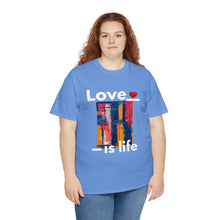 Load image into Gallery viewer, Love is Life | Unisex Heavy Cotton Tee
