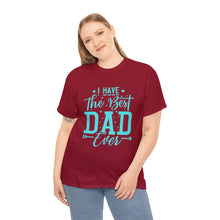 Load image into Gallery viewer, I Have The Best DAD Ever | Unisex Heavy Cotton Tee
