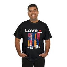 Load image into Gallery viewer, Love is Life | Unisex Heavy Cotton Tee
