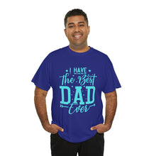 Load image into Gallery viewer, I Have The Best DAD Ever | Unisex Heavy Cotton Tee
