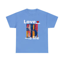 Load image into Gallery viewer, Love is Life | Unisex Heavy Cotton Tee
