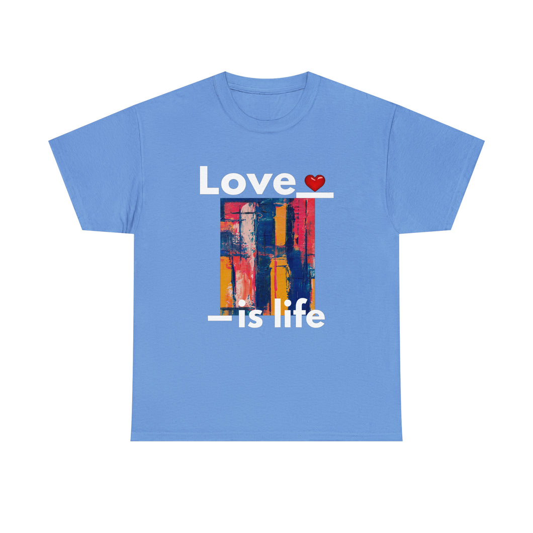 Love is Life | Unisex Heavy Cotton Tee