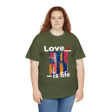 Load image into Gallery viewer, Love is Life | Unisex Heavy Cotton Tee
