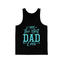 Load image into Gallery viewer, I Have The Best DAD Ever | Unisex Jersey Tank
