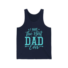 Load image into Gallery viewer, I Have The Best DAD Ever | Unisex Jersey Tank
