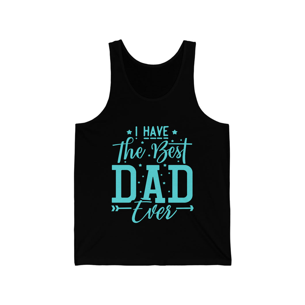 I Have The Best DAD Ever | Unisex Jersey Tank