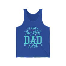 Load image into Gallery viewer, I Have The Best DAD Ever | Unisex Jersey Tank
