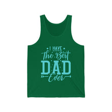 Load image into Gallery viewer, I Have The Best DAD Ever | Unisex Jersey Tank
