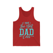 Load image into Gallery viewer, I Have The Best DAD Ever | Unisex Jersey Tank
