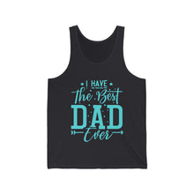 Load image into Gallery viewer, I Have The Best DAD Ever | Unisex Jersey Tank
