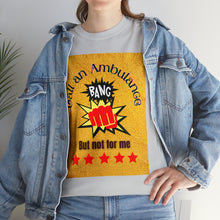 Load image into Gallery viewer, Call An Ambulance &quot;Bang&quot; but not for me | Unisex Heavy Cotton Tee
