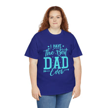 Load image into Gallery viewer, I Have The Best DAD Ever | Unisex Heavy Cotton Tee
