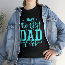 Load image into Gallery viewer, I Have The Best DAD Ever | Unisex Heavy Cotton Tee
