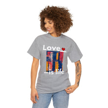 Load image into Gallery viewer, Love is Life | Unisex Heavy Cotton Tee
