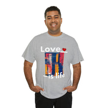 Load image into Gallery viewer, Love is Life | Unisex Heavy Cotton Tee
