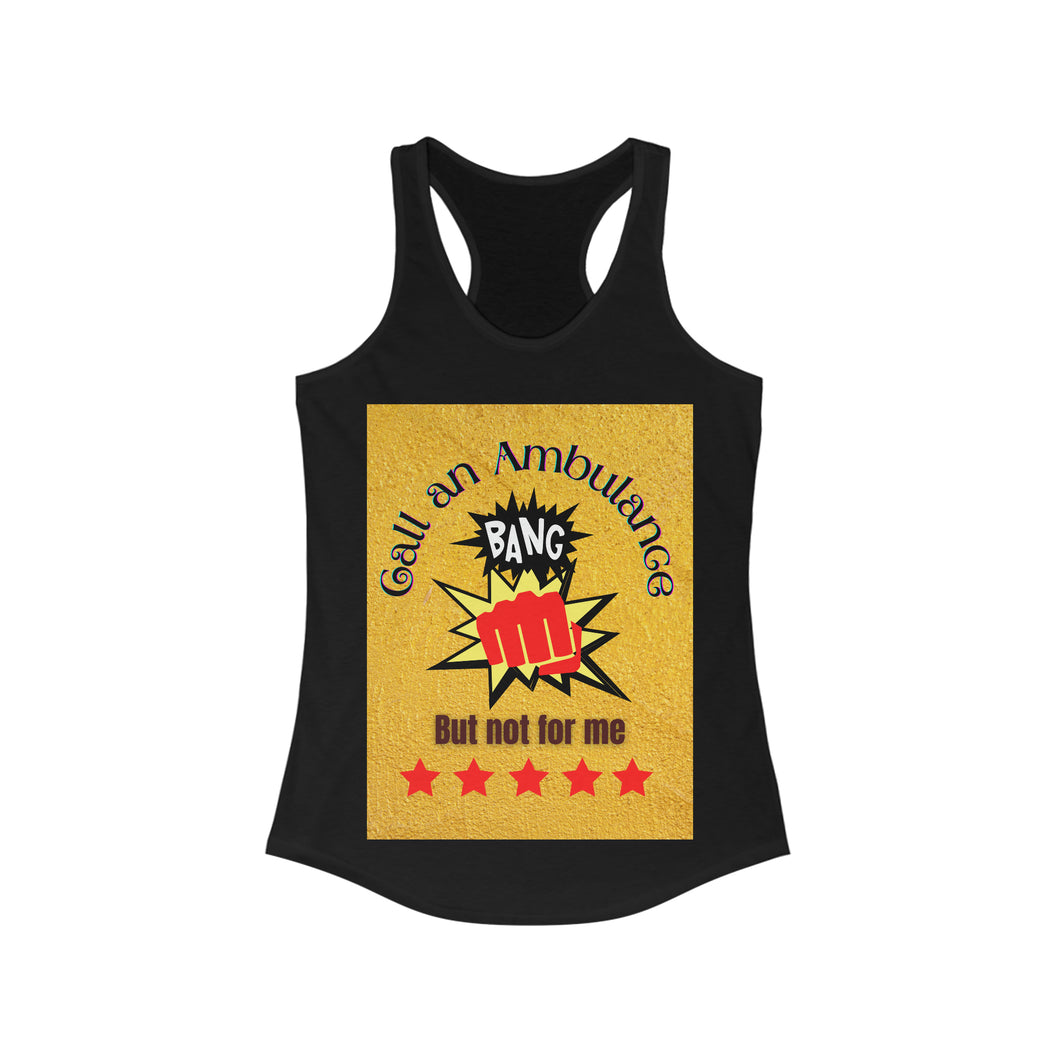 Call an Ambulance, but not for me | Women's Ideal Racerback Tank