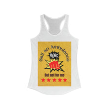 Load image into Gallery viewer, Call an Ambulance, but not for me | Women&#39;s Ideal Racerback Tank
