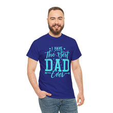 Load image into Gallery viewer, I Have The Best DAD Ever | Unisex Heavy Cotton Tee
