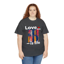 Load image into Gallery viewer, Love is Life | Unisex Heavy Cotton Tee
