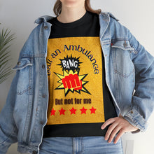 Load image into Gallery viewer, Call An Ambulance &quot;Bang&quot; but not for me | Unisex Heavy Cotton Tee
