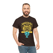 Load image into Gallery viewer, Handsome Like DAD | Unisex Heavy Cotton Tee
