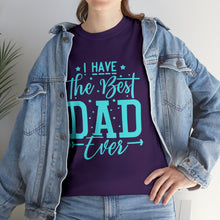 Load image into Gallery viewer, I Have The Best DAD Ever | Unisex Heavy Cotton Tee
