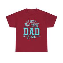 Load image into Gallery viewer, I Have The Best DAD Ever | Unisex Heavy Cotton Tee
