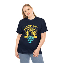 Load image into Gallery viewer, Handsome Like DAD | Unisex Heavy Cotton Tee
