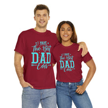 Load image into Gallery viewer, I Have The Best DAD Ever | Unisex Heavy Cotton Tee
