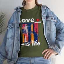 Load image into Gallery viewer, Love is Life | Unisex Heavy Cotton Tee
