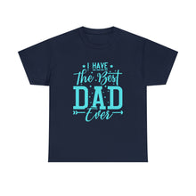 Load image into Gallery viewer, I Have The Best DAD Ever | Unisex Heavy Cotton Tee
