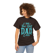 Load image into Gallery viewer, I Have The Best DAD Ever | Unisex Heavy Cotton Tee
