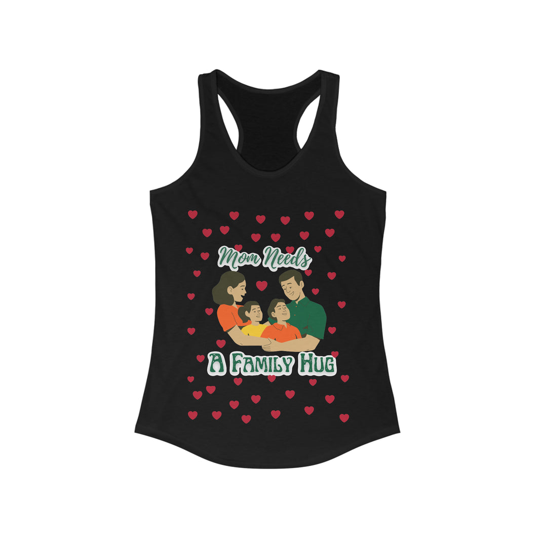 Mom needs: A Family Hug | Women's Ideal Racerback Tank