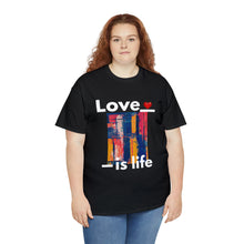 Load image into Gallery viewer, Love is Life | Unisex Heavy Cotton Tee
