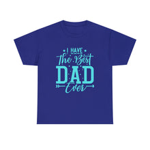 Load image into Gallery viewer, I Have The Best DAD Ever | Unisex Heavy Cotton Tee
