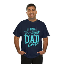 Load image into Gallery viewer, I Have The Best DAD Ever | Unisex Heavy Cotton Tee
