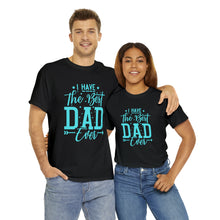 Load image into Gallery viewer, I Have The Best DAD Ever | Unisex Heavy Cotton Tee
